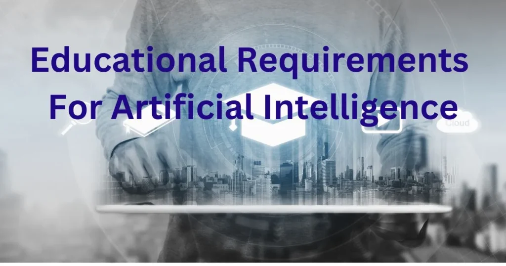 "Educational requirements for Artificial Intelligence: degrees, programming skills, and certifications needed for AI careers