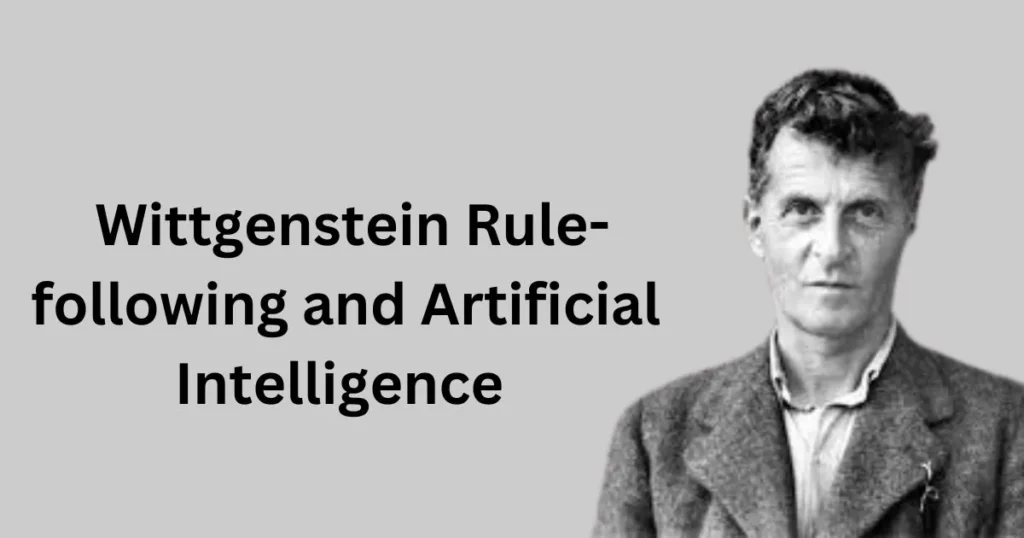 wittgenstein-ai-rule-following and Artificial Intelligence: Examining how AI systems interpret and apply rules